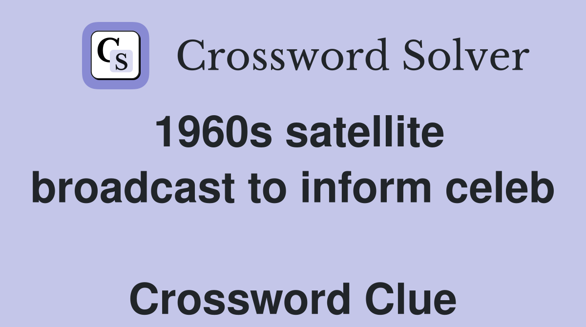 1960s satellite broadcast to inform celeb  Crossword Clue