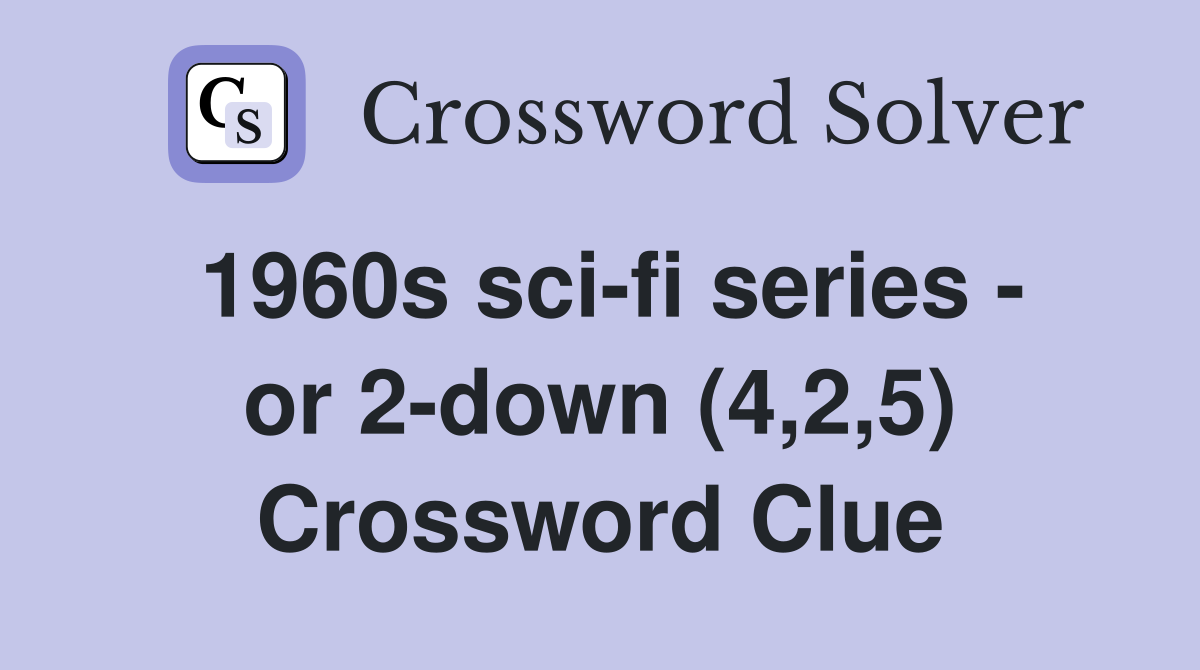 1960s sci-fi series - or 2-down (4,2,5) Crossword Clue