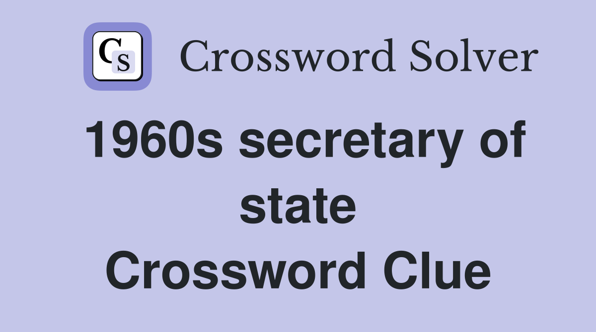 1960s secretary of state Crossword Clue