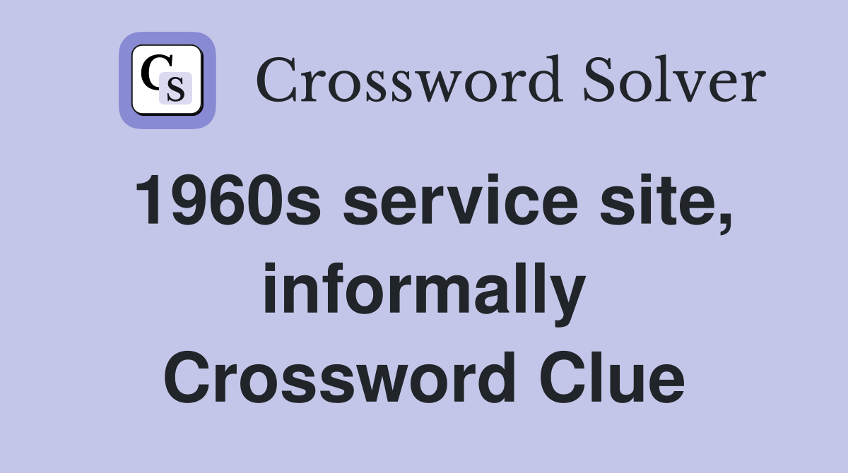 1960s service site, informally Crossword Clue