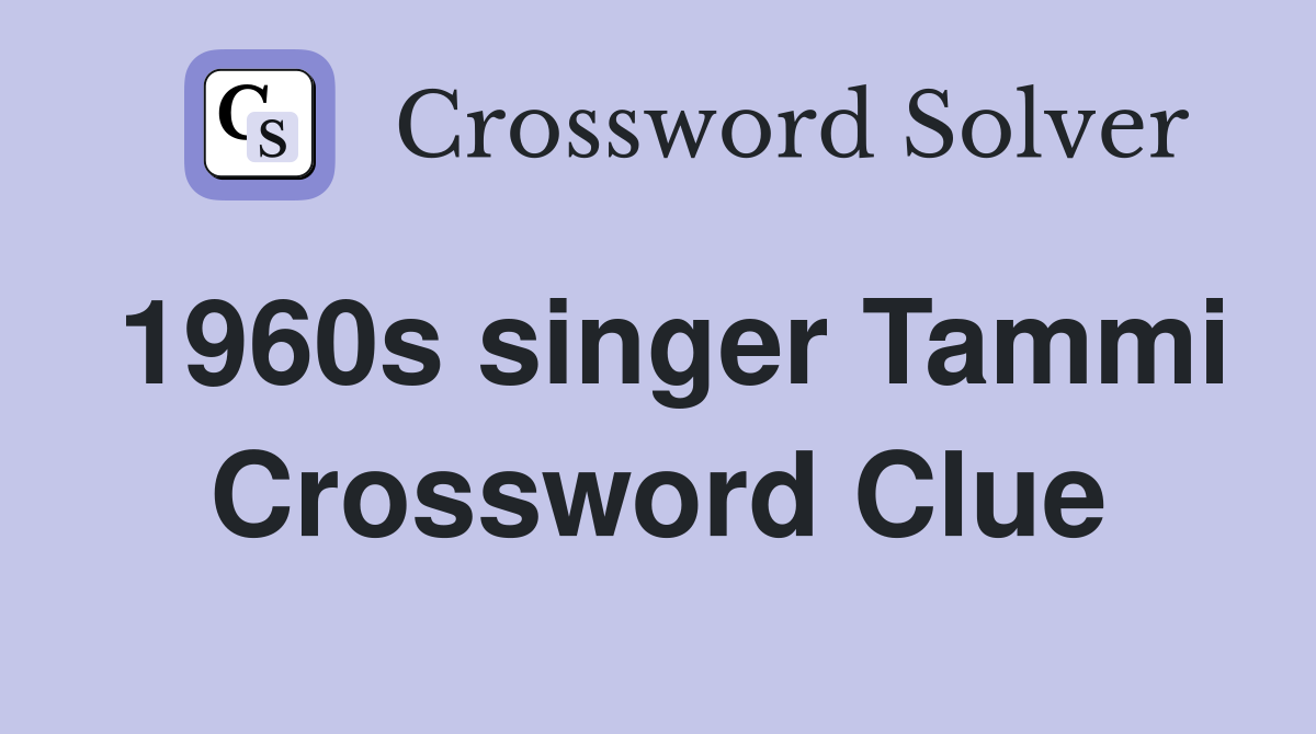 1960s singer Tammi Crossword Clue