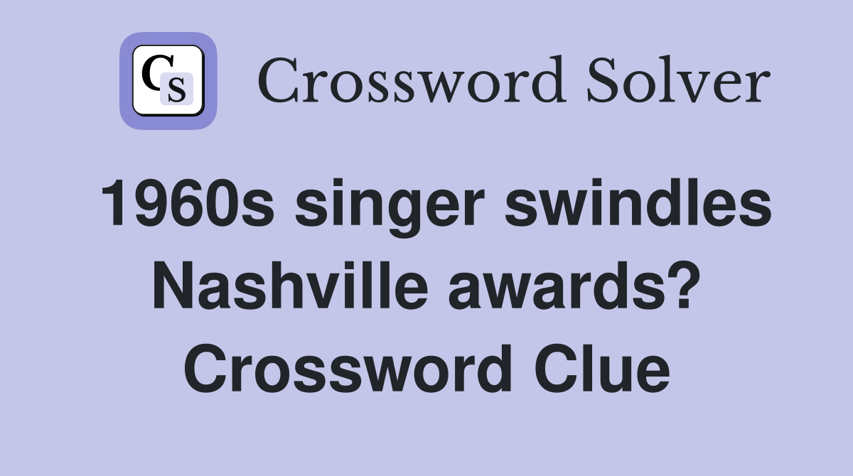 1960s singer swindles Nashville awards? Crossword Clue