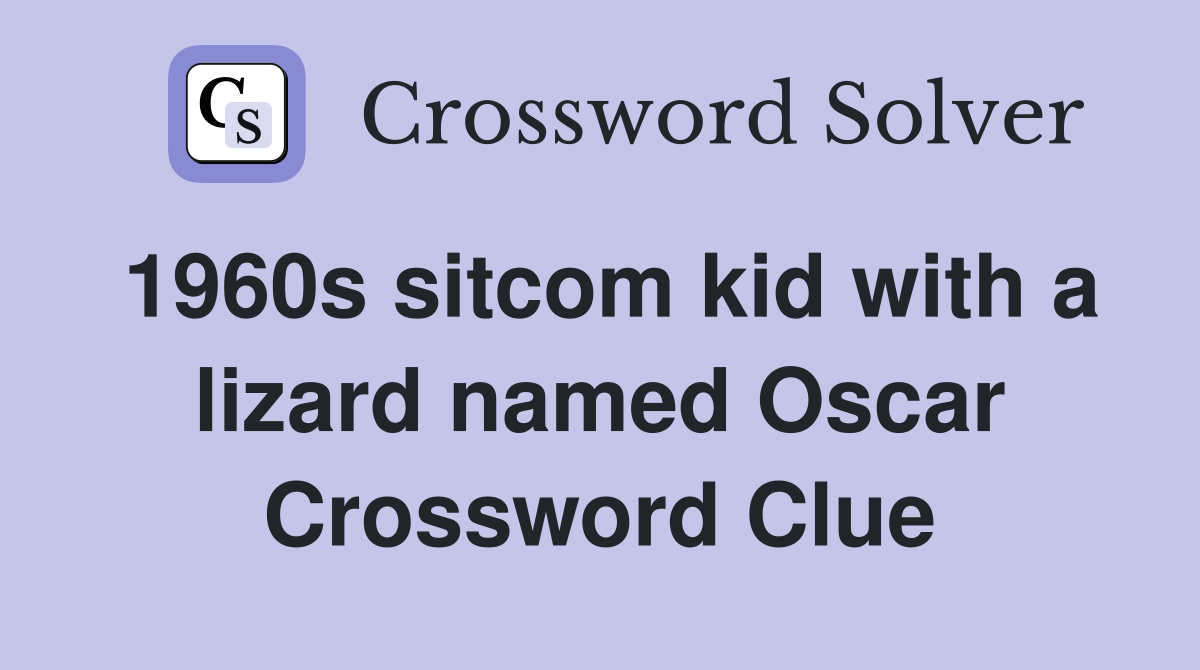 1960s sitcom kid with a lizard named Oscar Crossword Clue