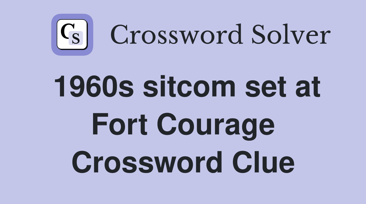 1960s sitcom set at Fort Courage Crossword Clue