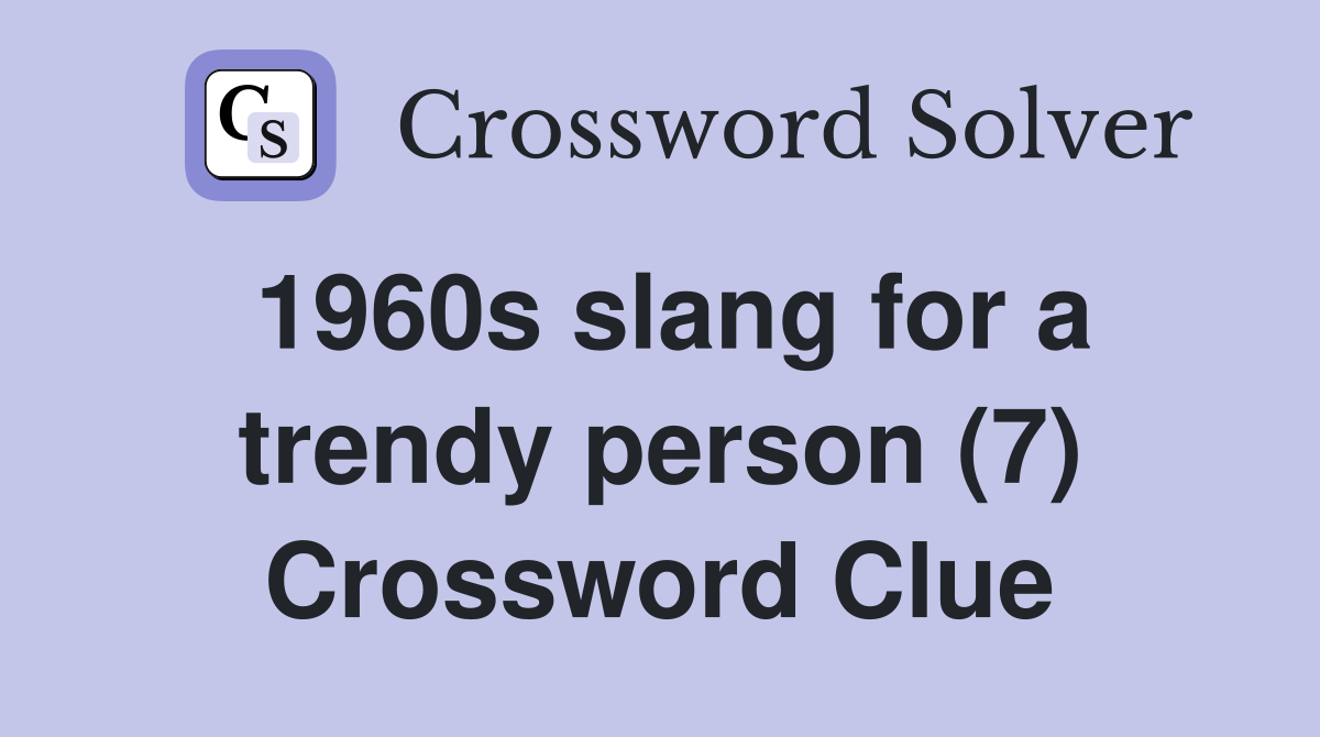 1960s slang for a trendy person (7) Crossword Clue