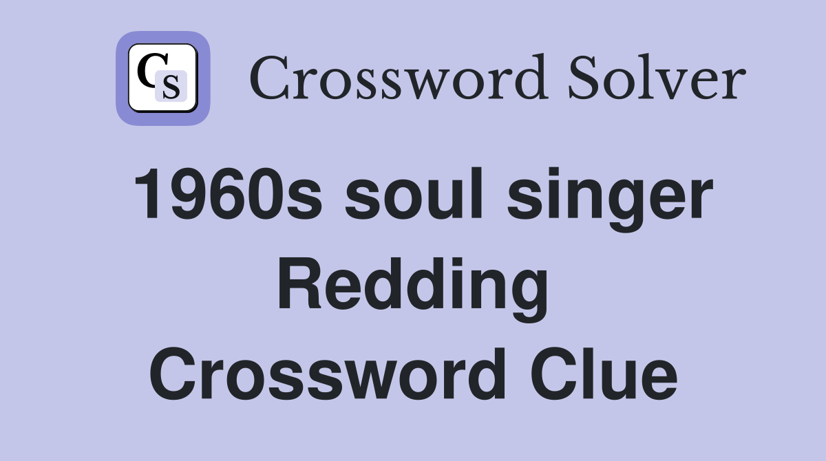 1960s soul singer Redding Crossword Clue