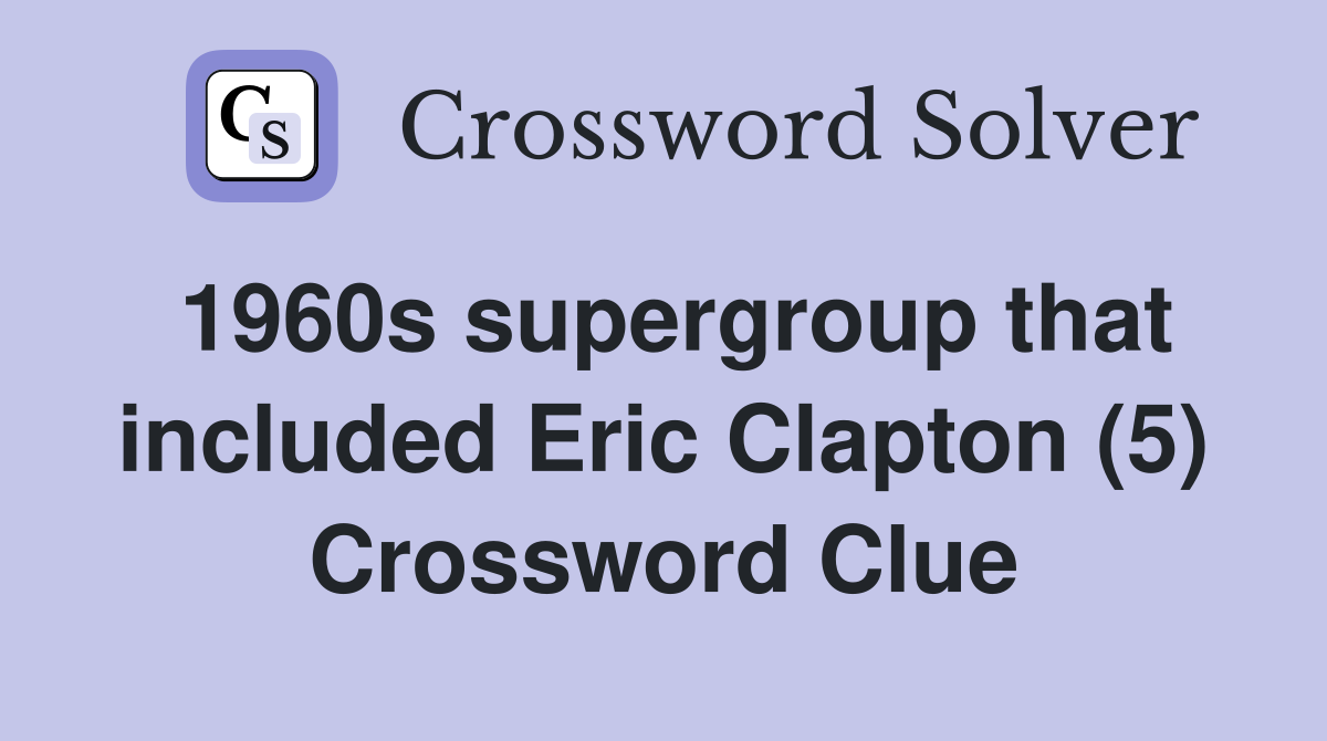 1960s supergroup that included Eric Clapton (5) Crossword Clue
