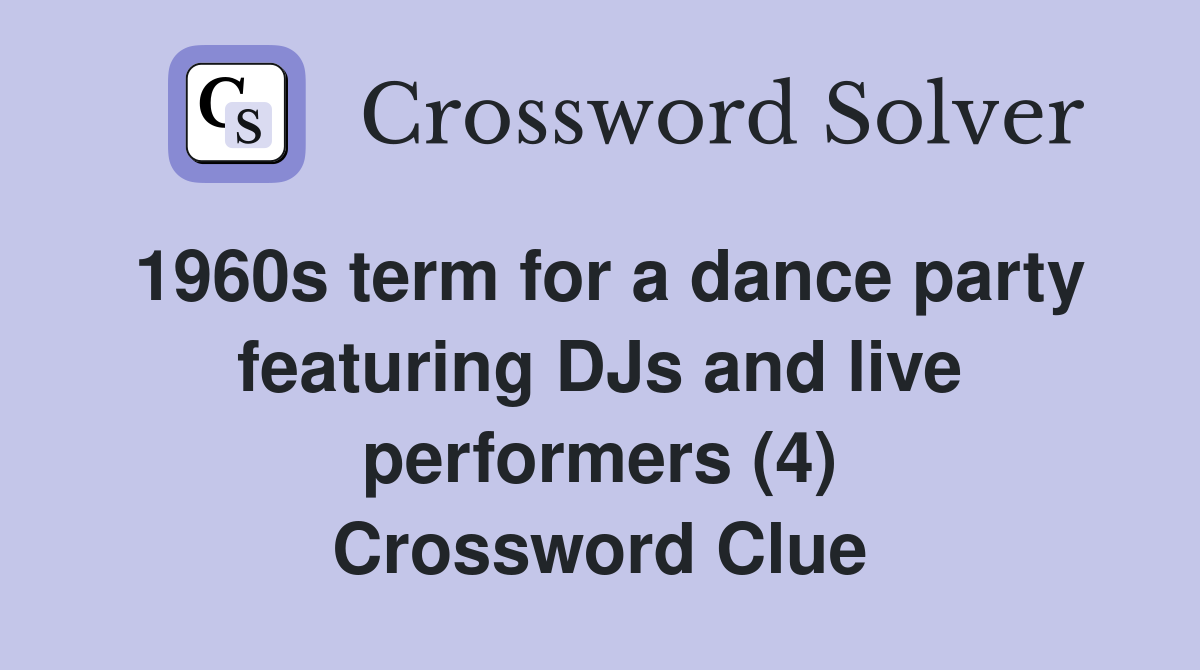 1960s term for a dance party featuring DJs and live performers (4) Crossword Clue