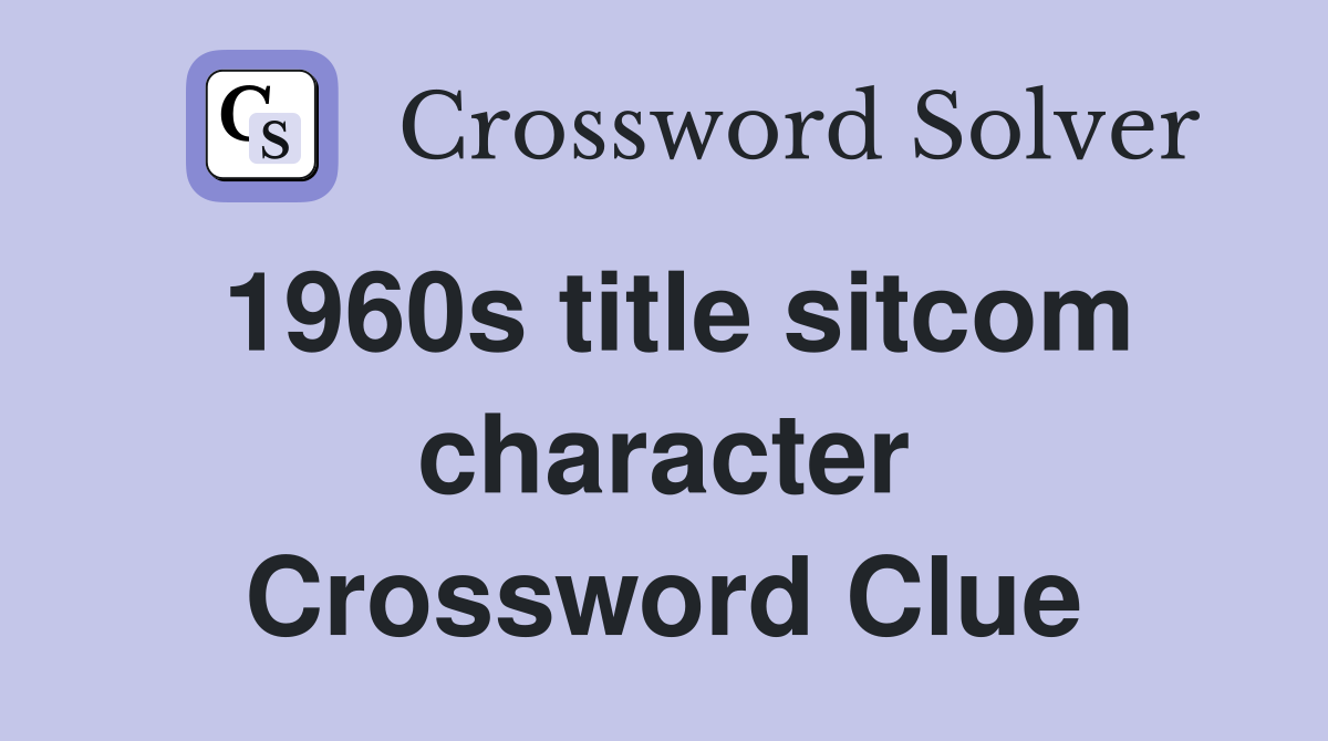 1960s title sitcom character Crossword Clue
