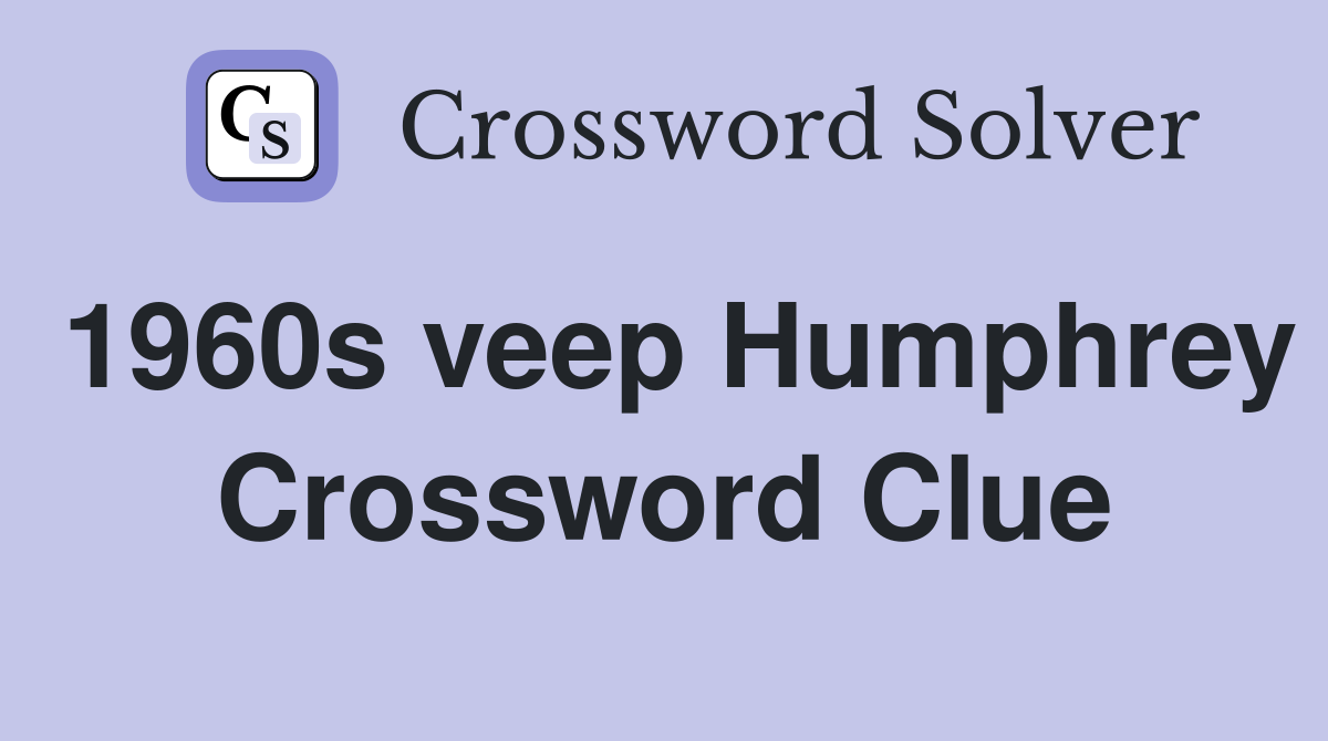 1960s veep Humphrey Crossword Clue