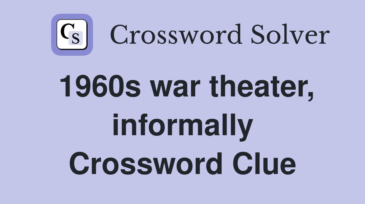1960s war theater, informally Crossword Clue