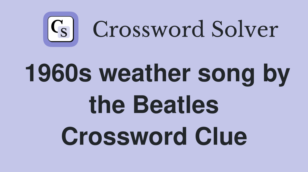 1960s weather song by the Beatles Crossword Clue