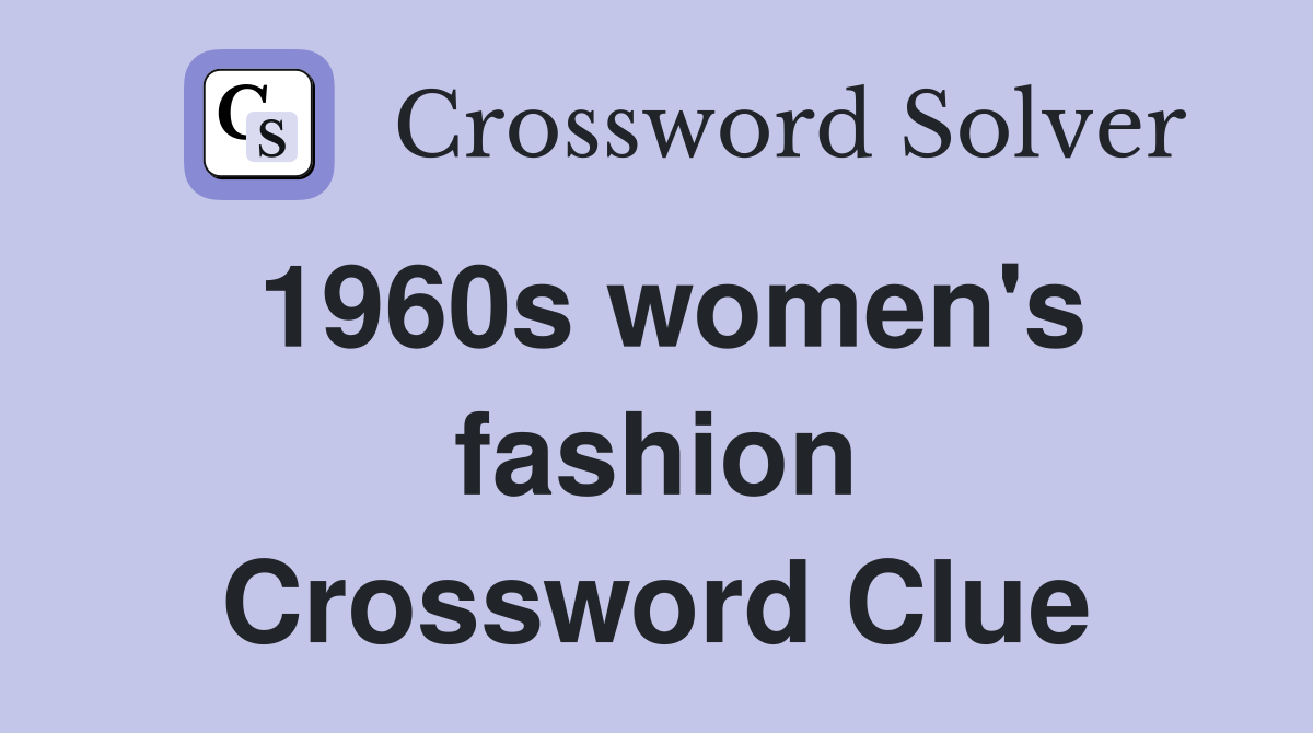 1960s women's fashion Crossword Clue