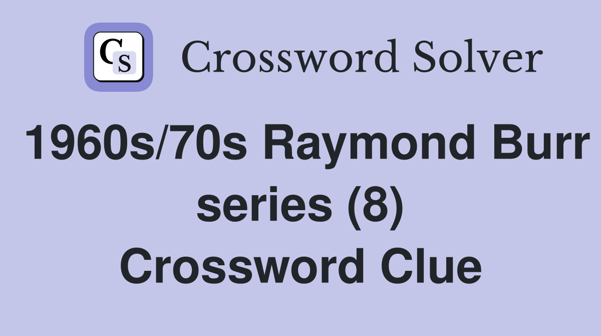 1960s/70s Raymond Burr series (8) Crossword Clue