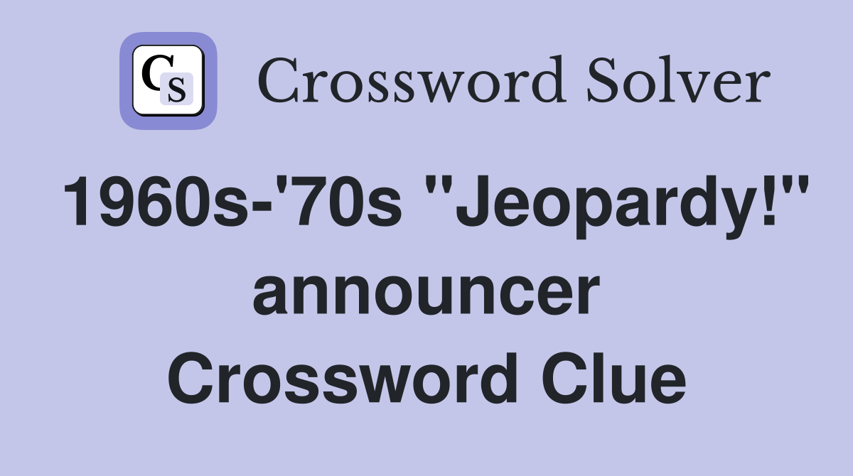 1960s-'70s "Jeopardy!" announcer Crossword Clue