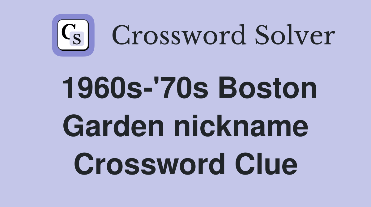 1960s-'70s Boston Garden nickname Crossword Clue