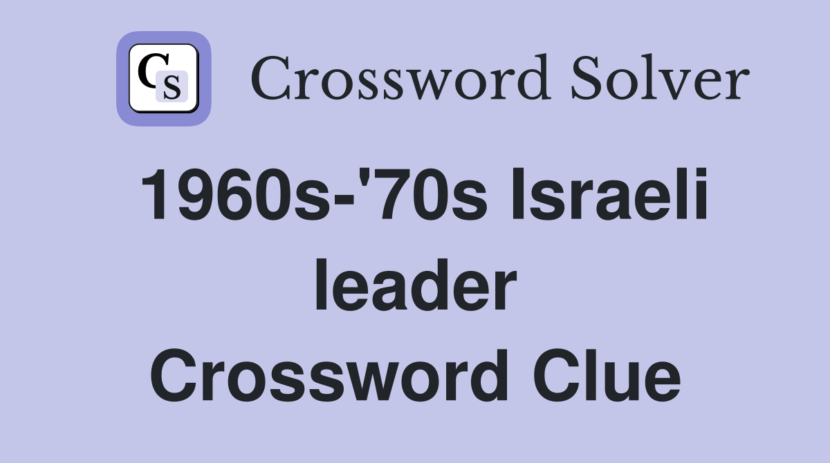 1960s-'70s Israeli leader Crossword Clue