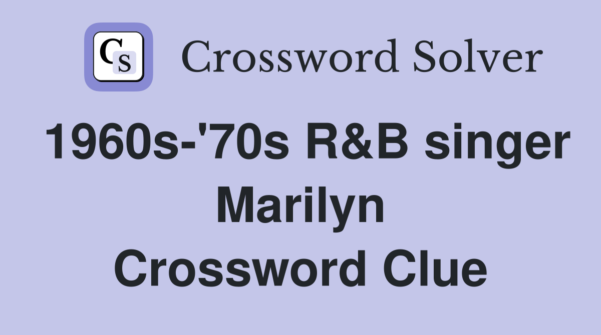 1960s-'70s R&B singer Marilyn Crossword Clue