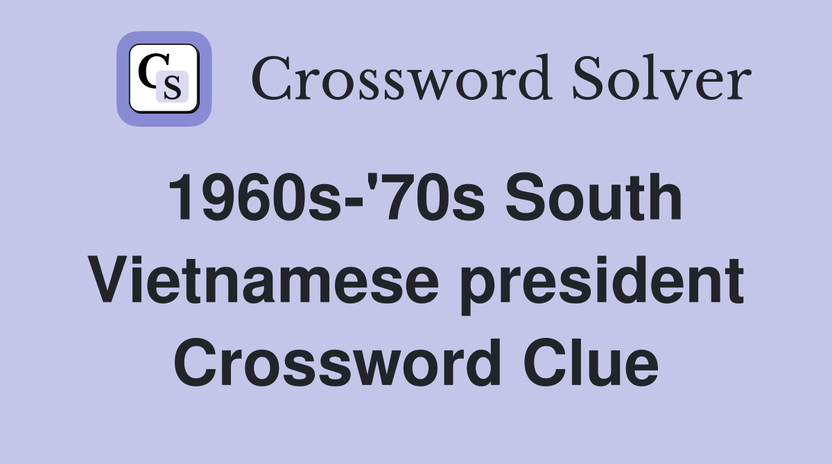 1960s #39 70s South Vietnamese president Crossword Clue Answers