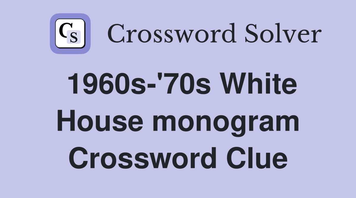 1960s-'70s White House monogram Crossword Clue