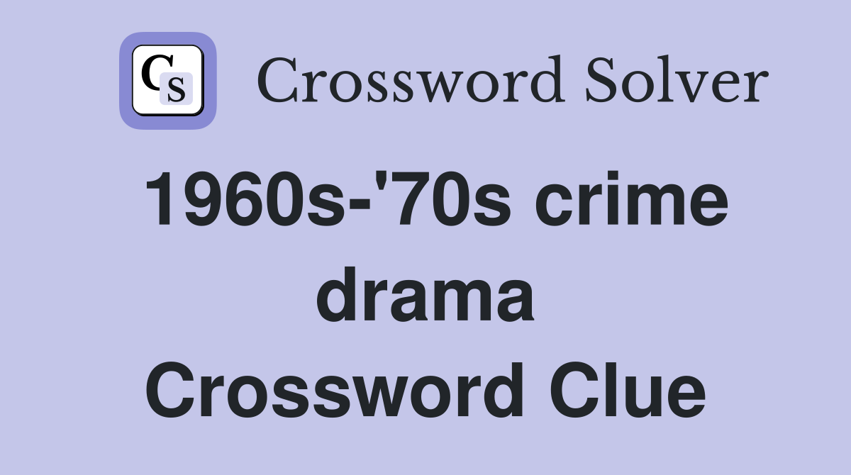 1960s-'70s crime drama Crossword Clue