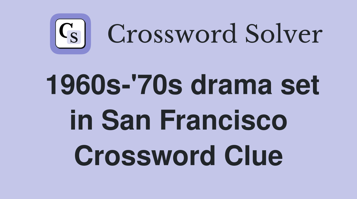 1960s-'70s drama set in San Francisco Crossword Clue