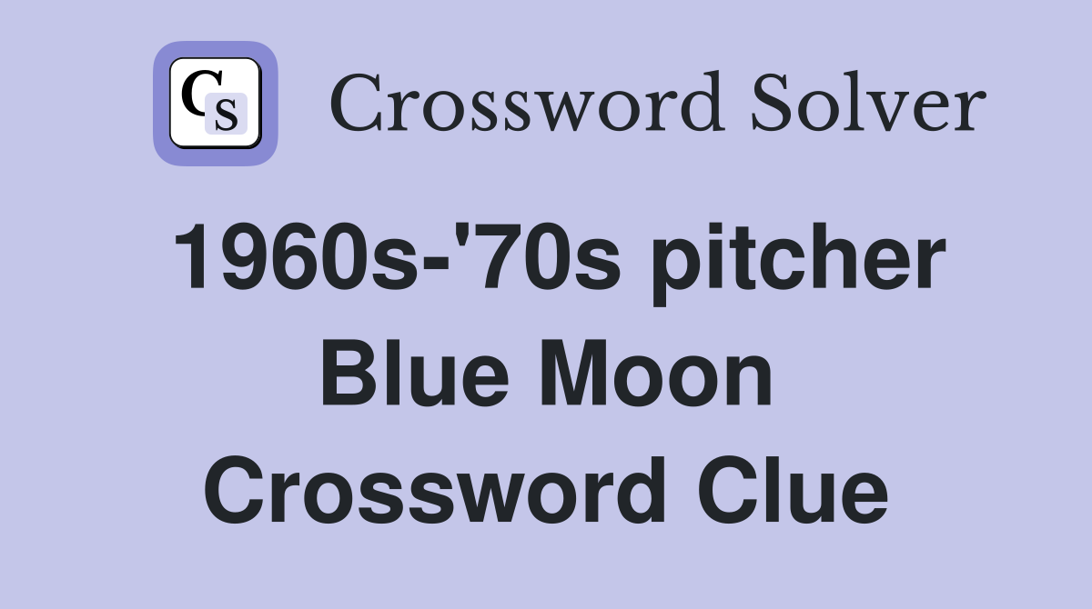 1960s-'70s pitcher Blue Moon Crossword Clue