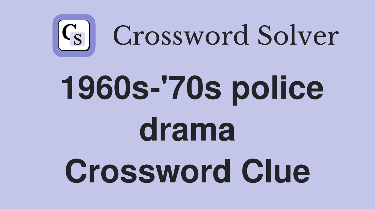 1960s-'70s police drama Crossword Clue