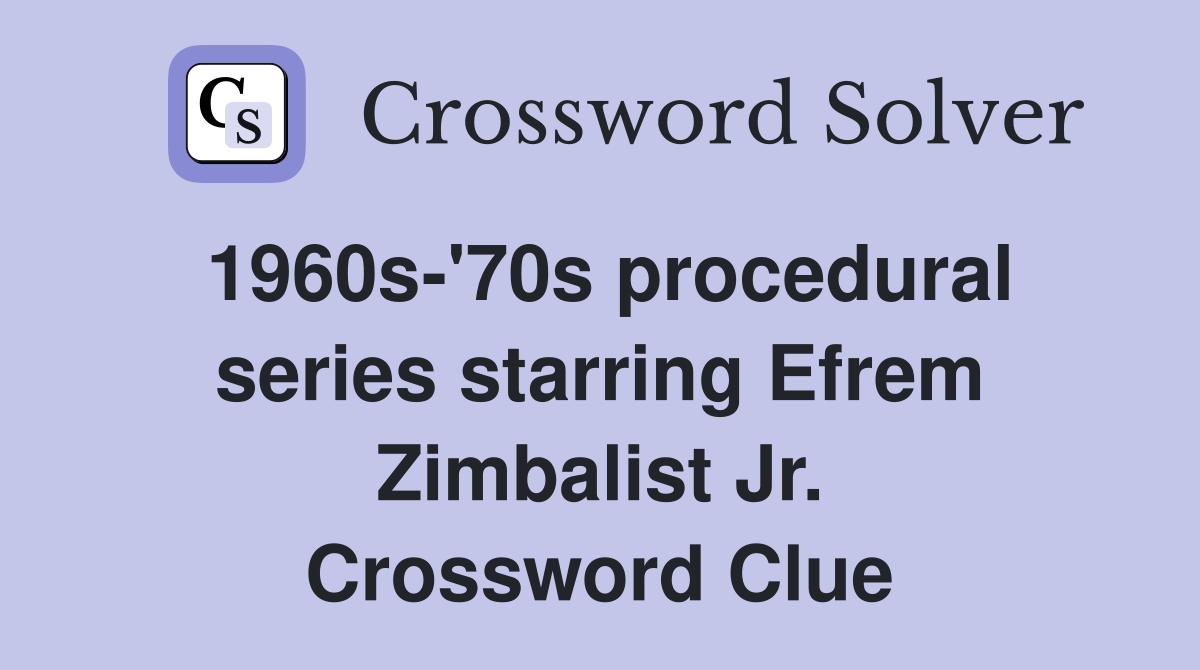 1960s-'70s procedural series starring Efrem Zimbalist Jr. Crossword Clue