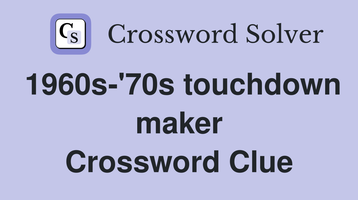 1960s-'70s touchdown maker Crossword Clue