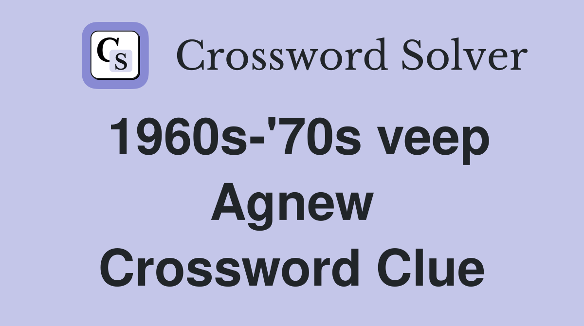 1960s-'70s veep Agnew Crossword Clue