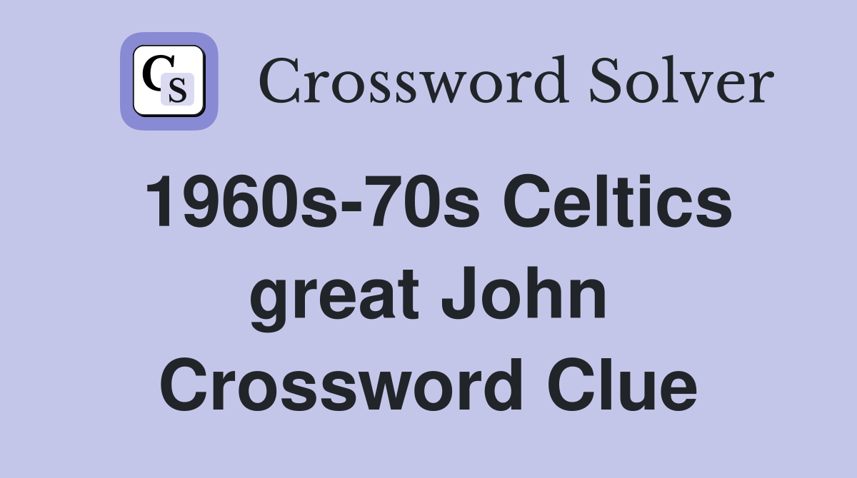 1960s-70s Celtics great John Crossword Clue