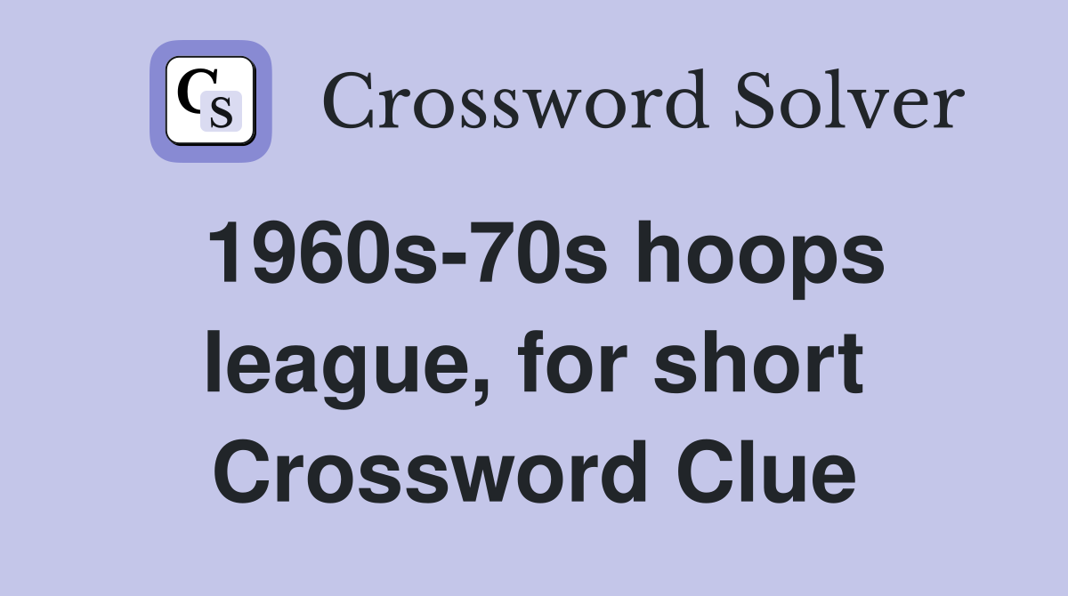 1960s-70s hoops league, for short Crossword Clue