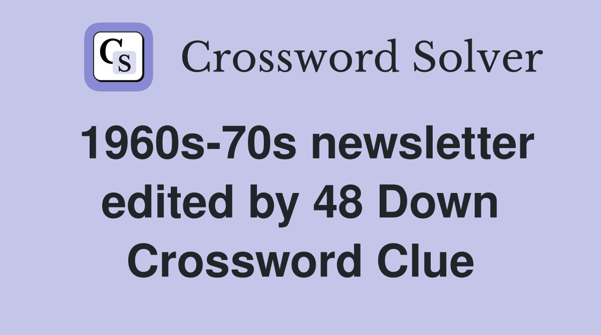 1960s-70s newsletter edited by 48 Down Crossword Clue