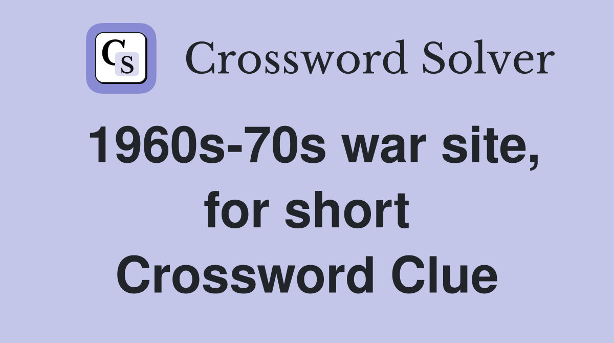 1960s-70s war site, for short Crossword Clue