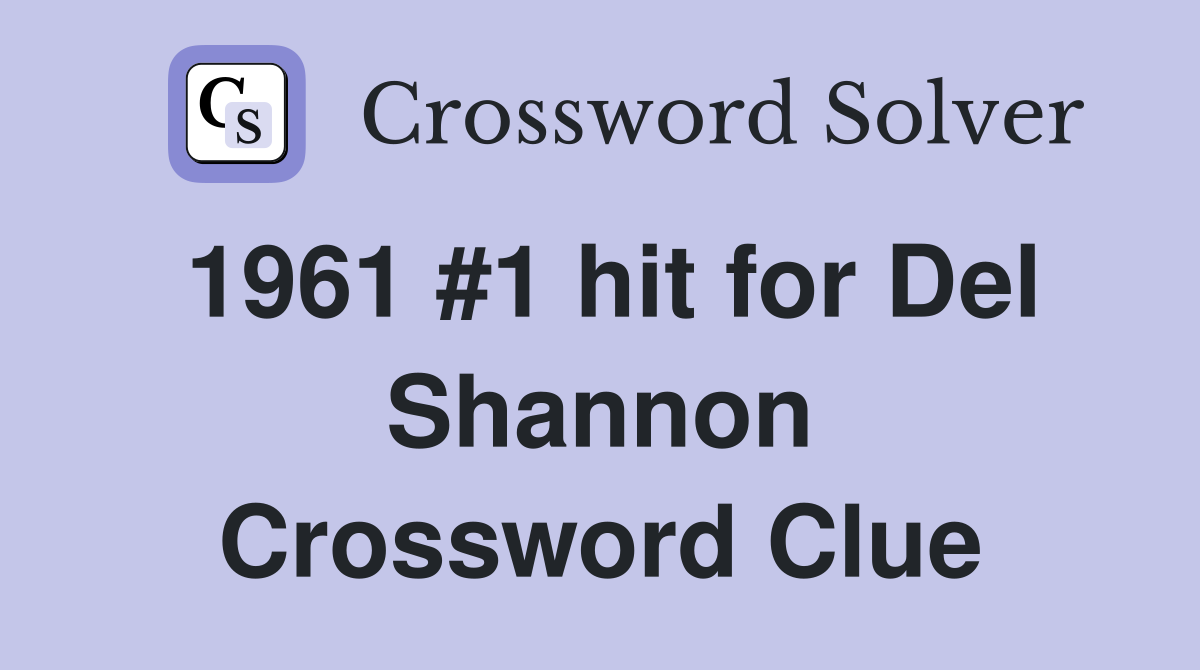 1961 #1 hit for Del Shannon Crossword Clue