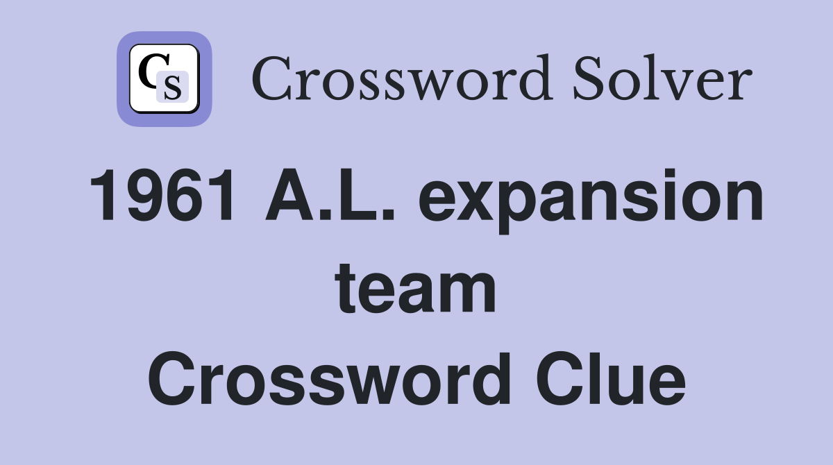 1961 A.L. expansion team Crossword Clue