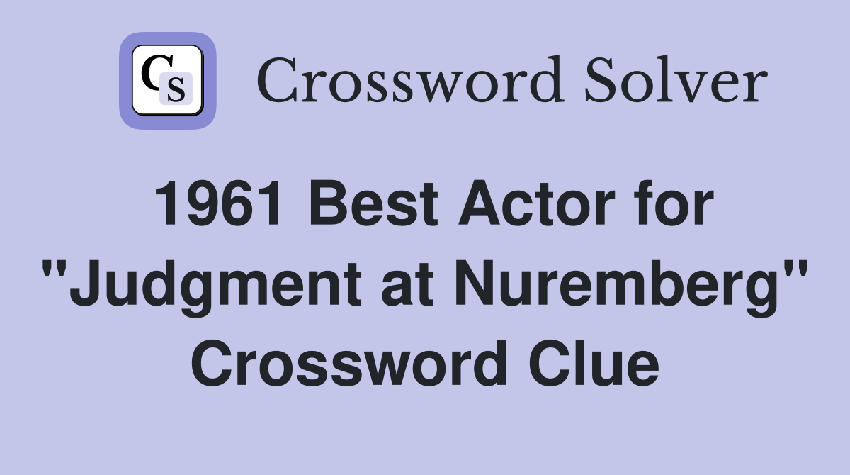 1961 Best Actor for "Judgment at Nuremberg" Crossword Clue