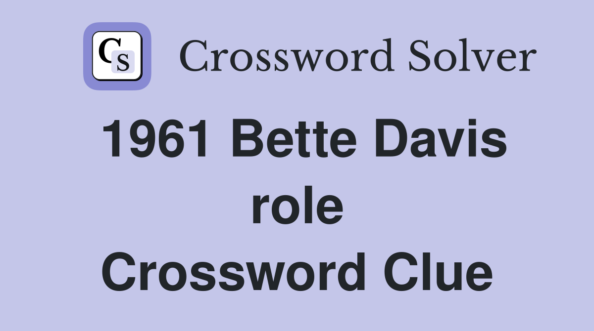 1961 Bette Davis role Crossword Clue