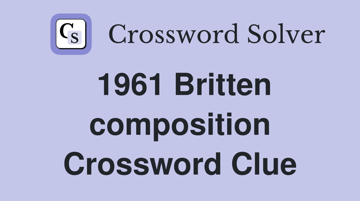 1961 Britten composition Crossword Clue