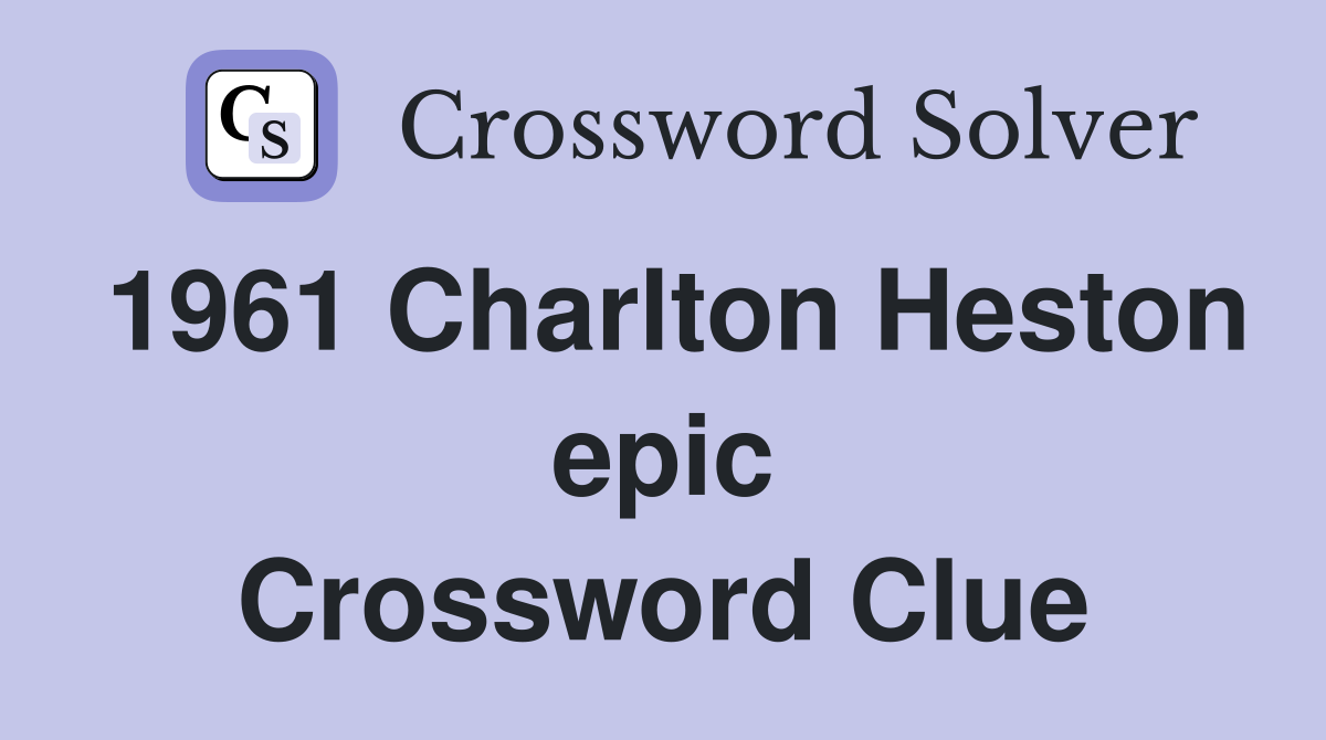 1961 Charlton Heston epic Crossword Clue