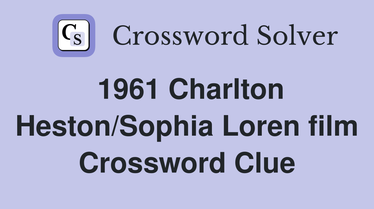 1961 Charlton Heston/Sophia Loren film Crossword Clue