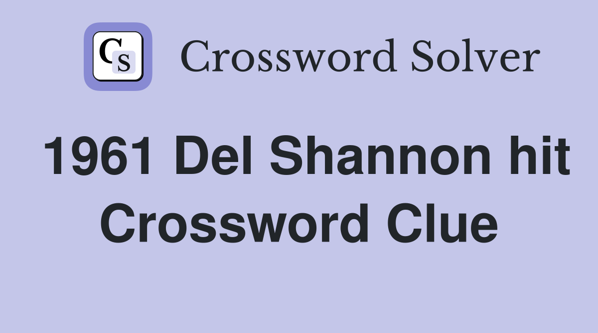 1961 Del Shannon hit Crossword Clue