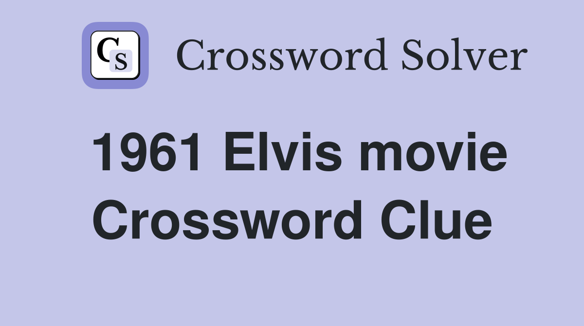 1961 Elvis movie Crossword Clue