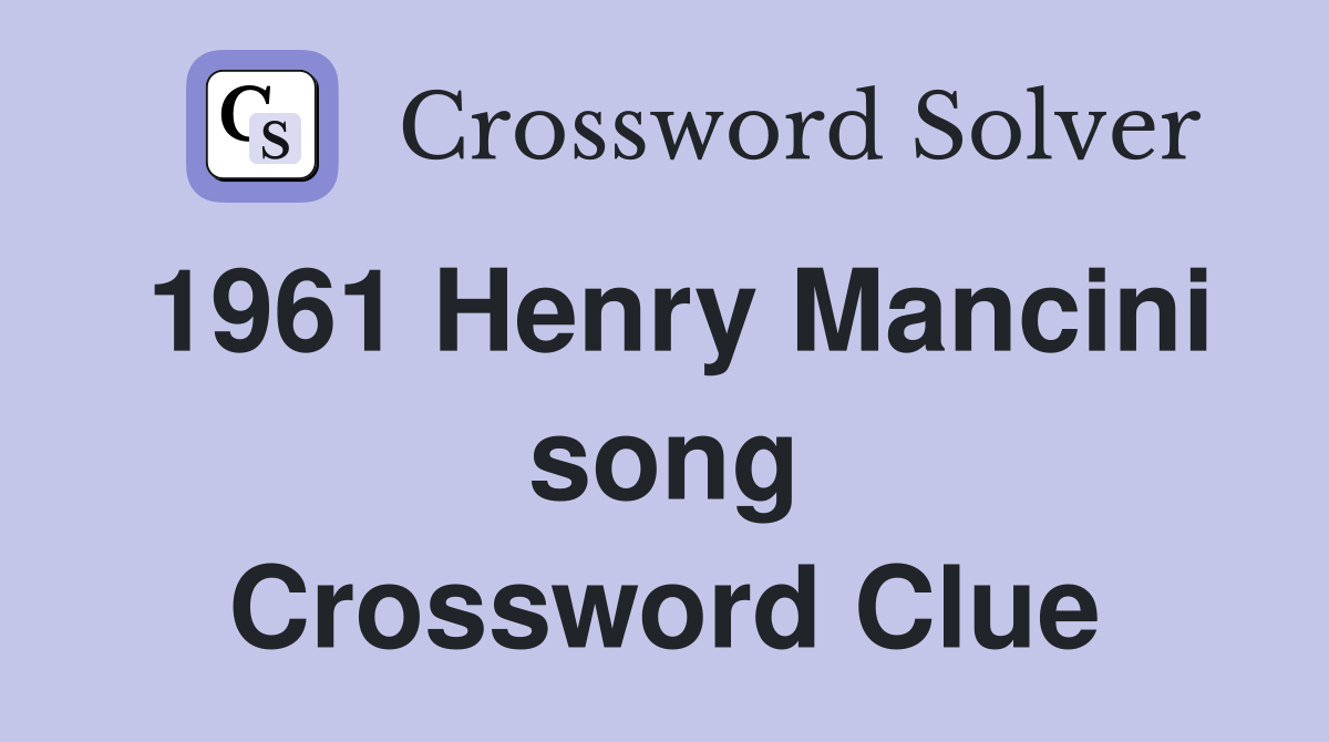 1961 Henry Mancini song Crossword Clue