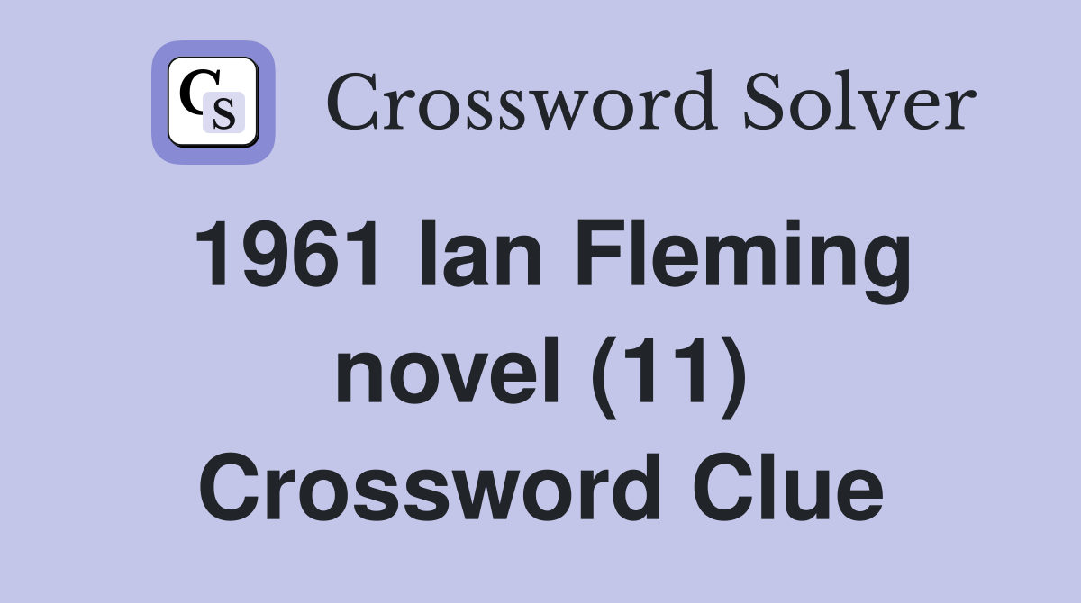 1961 Ian Fleming novel (11) Crossword Clue