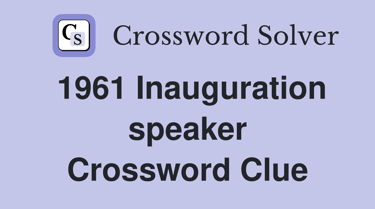 1961 Inauguration speaker Crossword Clue