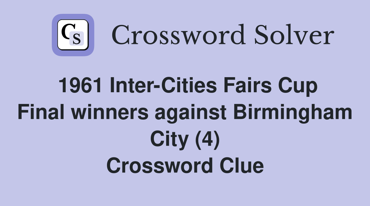 1961 Inter-Cities Fairs Cup Final winners against Birmingham City (4) Crossword Clue