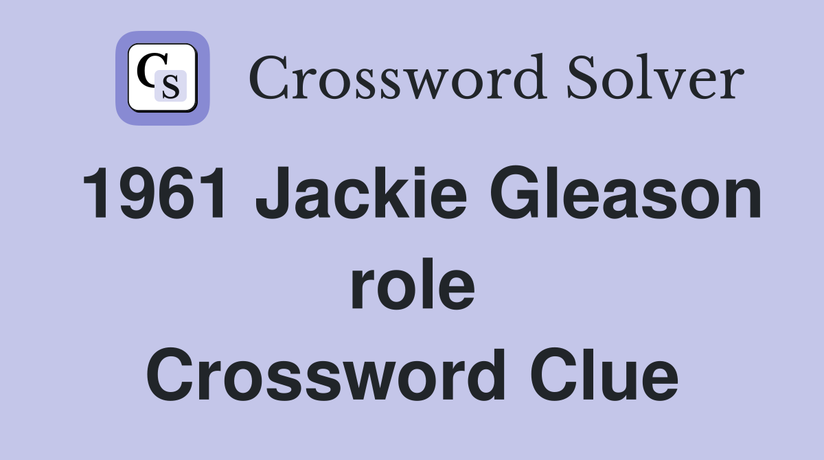 1961 Jackie Gleason role Crossword Clue