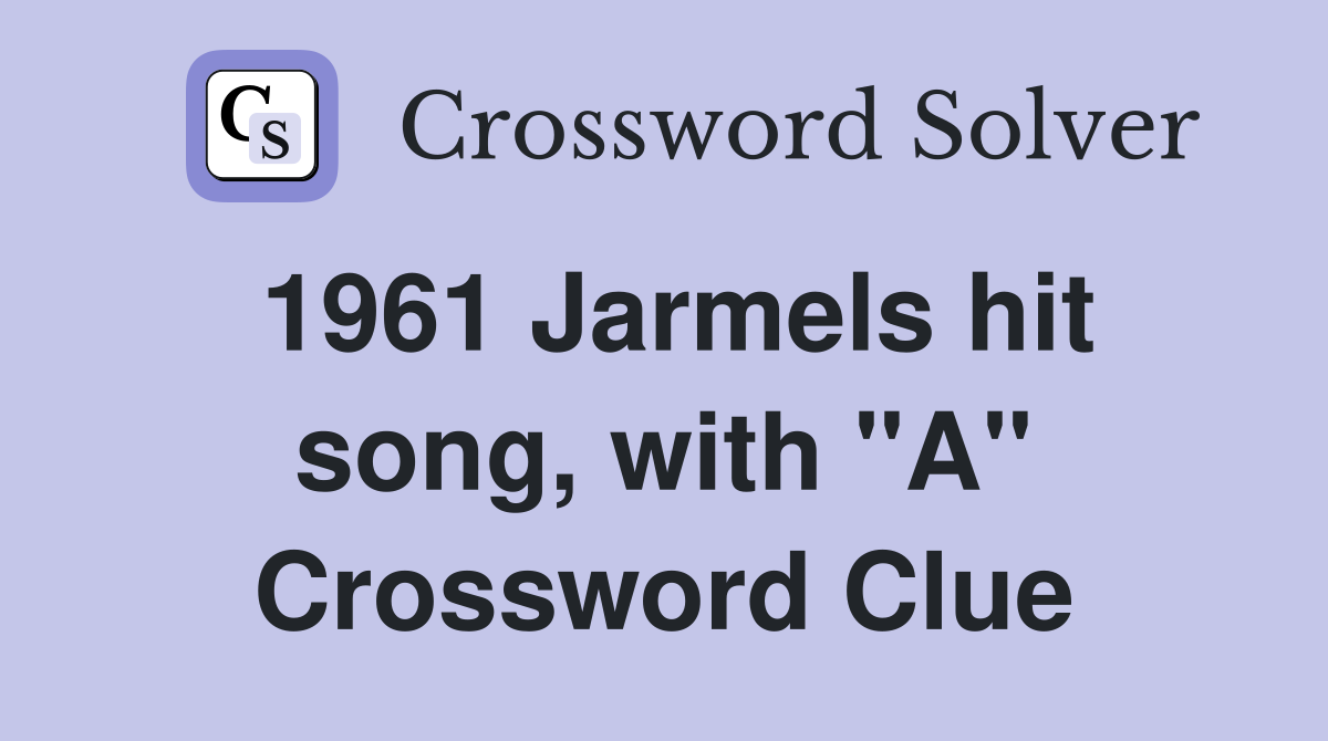 1961 Jarmels hit song, with "A" Crossword Clue
